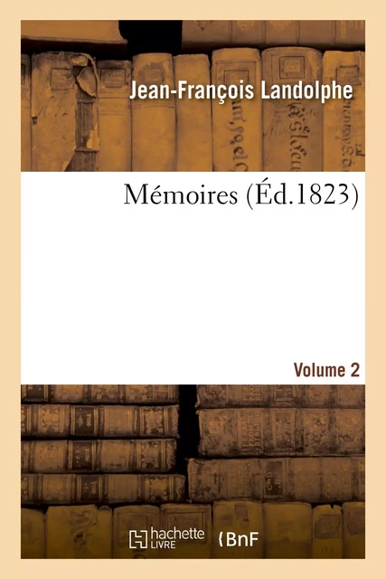 Mémoires. Volume 2 -  LANDOLPHE-J-F - HACHETTE BNF