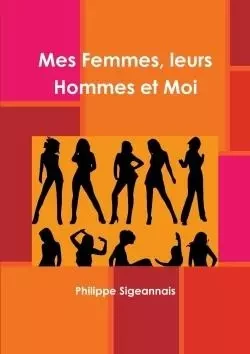 Mes Femmes, leurs Hommes et Moi - Philippe Sigeannais - LULU