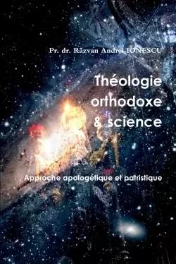 Théologie orthodoxe et science - 2 - p Razvan Andrei IONESCU - LULU