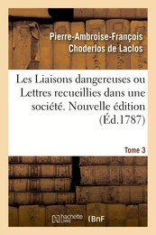 Les Liaisons dangereuses ou Lettres recueillies dans une société. Tome 3