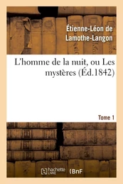 L'homme de la nuit, ou Les mystères. Tome 1