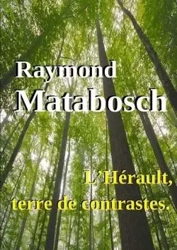 L'Hérault, terre de contrastes. - Raymond Matabosch - LULU