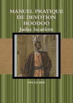 MANUEL PRATIQUE DE DEVOTION HOODOO Judas Iscariote - Oncle Ben - LULU