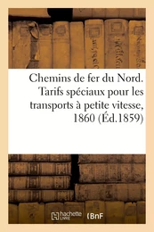 Chemins de fer du Nord. Tarifs spéciaux pour les transports à petite vitesse, 1860