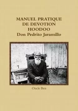 Manuel pratique de dévotion Hoodoo Don Pedrito Jaramillo - Oncle Ben - LULU