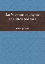 La Victime anonyme et autres poèmes