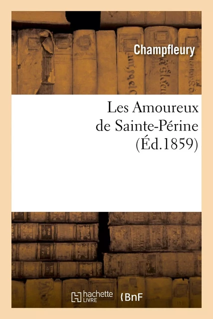 Les Amoureux de Sainte-Périne  (Éd.1859) -  Champfleury - HACHETTE BNF