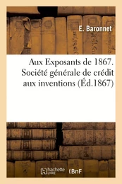 Aux Exposants de 1867. Société générale de crédit aux inventions