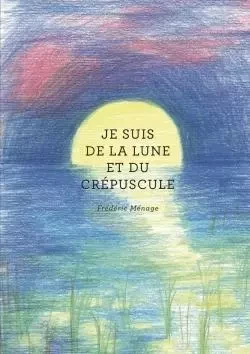 Je suis de la lune et du crépuscule - Frédéric Ménage - LULU