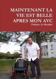 MAINTENANT LA VIE EST BELLE APRES MON AVC