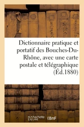 Dictionnaire pratique et portatif des Bouches-Du-Rhône, avec une carte postale et télégraphique