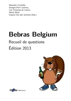 Bebras Belgium : Recueil de questions édition 2013 - Sébastien Combéfis, Adrien Bibal, Virginie Van den Schrieck, Georges-Henri Leclercq, Loïc Fortemps de Loneux - LULU