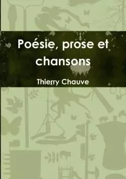 Poésie, prose et chansons - Thierry Chauve - LULU