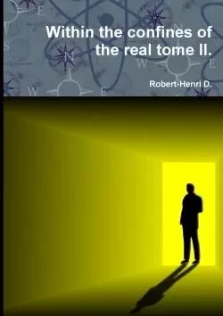 Within the confines of the real tome II. - Robert-Henri D. - LULU