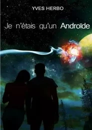 Je n'étais qu'un androïde