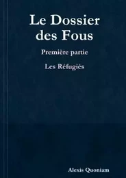 Le Dossier des Fous - Première partie : Les Réfugiés