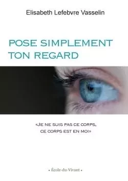 Pose simplement ton REGARD - Elisabeth Lefebvre Vasselin - LULU