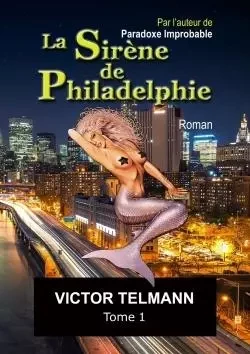 La Sirène de Philadelphie "format A5 illustré"... Tome 1 - Victor Telmann - LULU