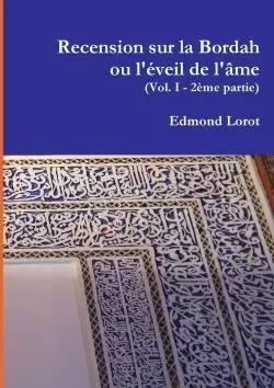 Recension sur la Bordah ou l'éveil de l'âme (Vol. I -2ème partie) - Edmond Lorot - LULU