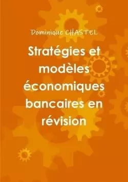 Stratégies et modèles économiques bancaires en révision - Dominique Chastel - LULU