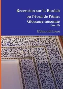 Recension sur la Bordah ou l'éveil de l'âme: Glossaire raisonné (Vol. II) - Edmond Lorot - LULU