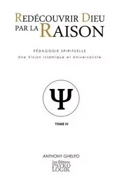 Redécouvrir Dieu par la Raison - Tome IV : La Psychologie