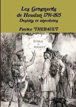 Les Grognards de Houdan 1791-1815 Destins et anecdotes - Patrice Thebault - LULU