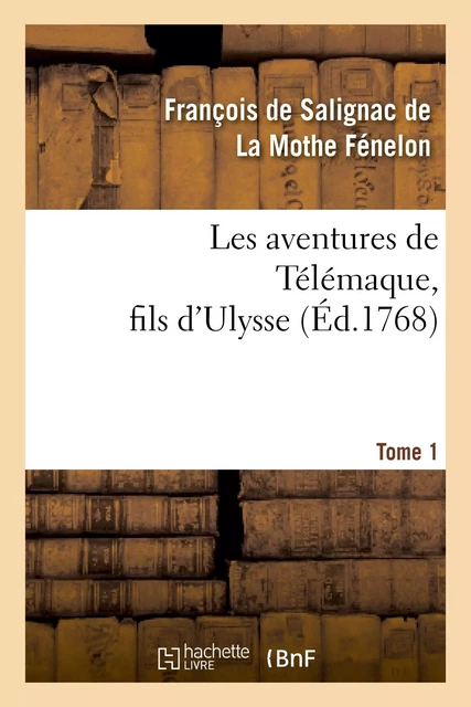 Les aventures de Télémaque, fils d'Ulysse. Tome 1 - François deFénelon - HACHETTE BNF