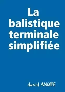 La balistique terminale simplifiée - David ANDRÉ - LULU