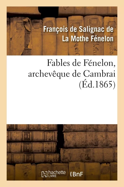 Fables de Fénelon, archevêque de Cambrai - François deFénelon - HACHETTE BNF