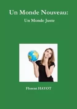 Un Monde Nouveau: Un Monde Juste - Florent Hayot - LULU