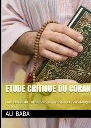 Etude critique du coran: Une étude du coran sans concession et sans langue de bois