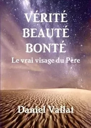 Vérité, Beauté, Bonté - Le vrai visage du Père