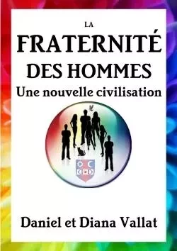 La Fraternité des Hommes - Une nouvelle civilisation - Daniel et Diana Vallat - LULU