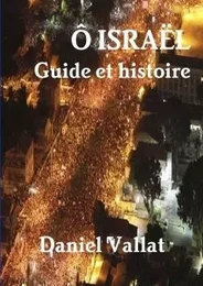 Ô Israël - Guide et histoire