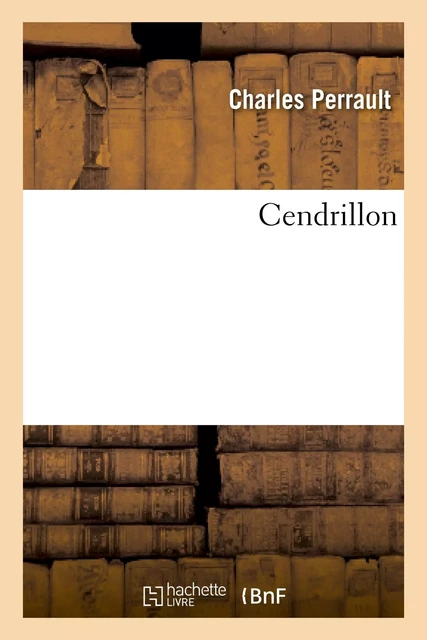 Cendrillon - Charles Perrault - HACHETTE BNF