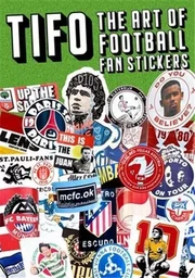 Tifo The ARt of Football Fan Stickers /anglais