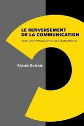 Le renversement de la communication. Vers une philosophie de l'immanence