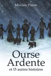 Ourse Ardente et 15 autres histoires