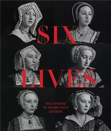 Six Lives: The Stories of Henry VIII's Queens /anglais -  CHARLOTTE BOLLAND /L - NATIONAL PORTRA