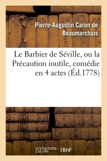 Le Barbier de Séville, ou la Précaution inutile, sur le théâtre de la Comédie-Française (éd 1778) - Pierre-Augustin Caron de Beaumarchais - HACHETTE BNF