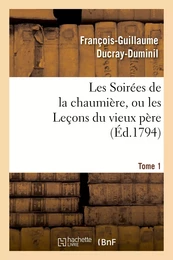 Les Soirées de la chaumière, ou les Leçons du vieux père. Tome 1