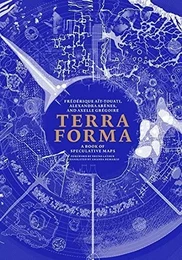 Terra Forma A Book of Speculative Maps /anglais