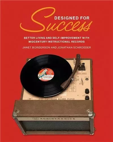 Designed for Success : Better Living and Self-Improvement with Midcentury Instructional Records /ang -  BORGERSON JANET/SCHR - MIT PRESS