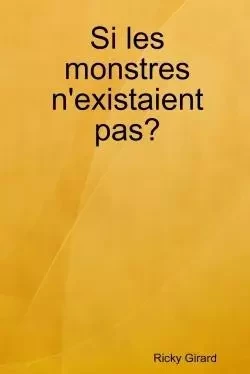 Si les monstres n'existaient pas? - Ricky Girard - LULU