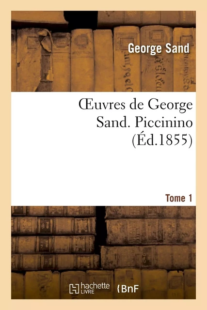 Oeuvres de George Sand. Piccinino. Tome 1 - George Sand - HACHETTE BNF