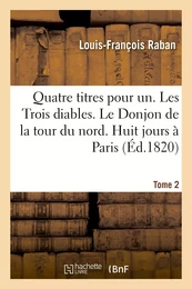 Quatre titres pour un. Les Trois diables. Le Donjon de la tour du nord. Huit jours à Paris. Tome 2