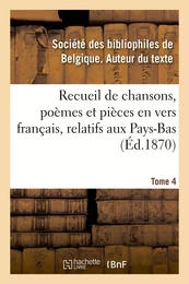 Recueil de chansons, poèmes et pièces en vers français, relatifs aux Pays-Bas. Tome 4