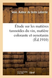 Étude sur les matières tannoïdes du vin, matière colorante et oenotanin