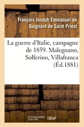 La guerre d'Italie, campagne de 1859. Malegnano, Solferino, Villafranca